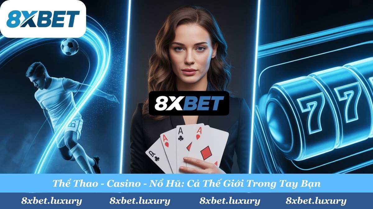 8XBET giới thiệu các sảnh cược đa dạng: Cá cược Thể Thao, Live Casino trực tuyến và Nổ Hũ Jackpot.